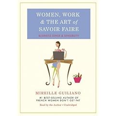 Women, Work, and the Art of Savoir Faire: Business Sense & Sensibility by Mireille Guiliano