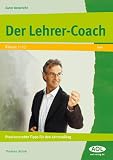 Der Lehrer-Coach: Praxiserprobte Tipps für den Lehreralltag. Klasse 1-13
