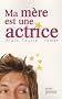 Ma m�re est une actrice