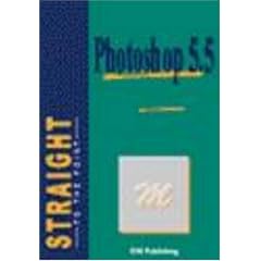 Photoshop 5.5 Straight to the Point: Quick Reference Guide (Straight to the Point Series)