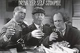 Art Poster Print - Stooges nLL Drink Yer Self Stoopid! - Artist: Unknown - Poster Size: 36 X 24 inches