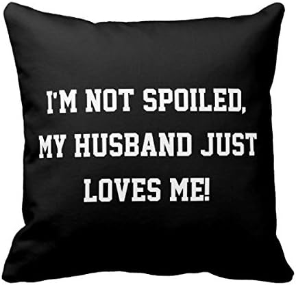Cotton Square Decorative Throw Pillow Case Cushion Cover I'M Not Spoiled, My Husband Just Loves Me Quote Pillows Case Cover For 18 X 18"