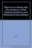 Report on a survey into the incidence of sick building syndrome and methods of controlling it