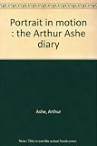Portrait in motion : the Arthur Ashe diary