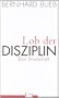 Lob der Disziplin: Eine Streitschrift