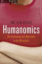 Humanomics: Die Entdeckung des Menschen in der Wirtschaft