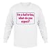 I'm ballerina, what do you expect? Adult Long Sleeve T-Shirt Various Colors