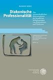 Produkt-Bild: Diakonische Professionalit&auml;t: Zur wissenschaftlichen Rekonstruktion des beruflichen Selbstkonzeptes von Diakoninnen und Diakonen. Eine berufsbiographische Studie