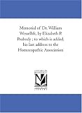 Memorial of Dr. William Wesselhoeft, by Elizabeth P. Peabody ; to which is added, his last address to the Homoeopathic Association