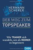 Produkt-Bild: Der Weg zum Topspeaker: Wie Trainer sich wandeln, um als Redner zu begeistern