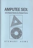 Amputee sex : 18 x-rated stories by Stewart Home