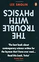 The Trouble with Physics: The Rise of String Theory, the Fall of a Science and What Comes Next