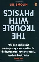 The Trouble with Physics: The Rise of String Theory, the Fall of a Science and What Comes Next