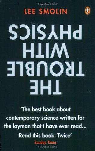 THE TROUBLE WITH PHYSICS: THE RISE OF STRING THEORY, THE FALL OF A SCIENCE AND WHAT COMES NEXT