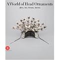 A World Of Head Ornaments (Africa, Asia, Oceania, America from the Ghysels Collection) (Hardcover)