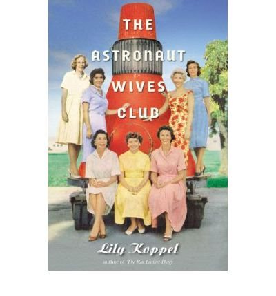 [ THE ASTRONAUT WIVES CLUB: A TRUE STORY By Koppel, Lily ( Author ) Hardcover Jun-11-2013