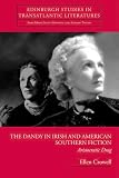 The Dandy in Irish and American Southern Fiction: Aristocratic Drag (Edinburgh Critical Studies in Transatlantic Literature)