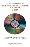 The Development of the Software Industry in Postreform India: Comparative Regional Experiences in Tamil Nadu, Andhra Pradesh, and Kerala