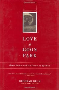 Image of Love at Goon Park: Harry Harlow and the Science of Affection