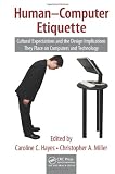 Human-Computer Etiquette: Cultural Expectations and the Design Implications They Place on Computers and Technology (Supply Chain Integration Modeling, Optimization and Application)