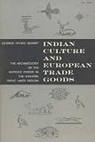 Indian Culture and European Trade Goods: Archaeology of the Historic Period in the Western Great Lakes Region