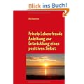 Prinzip Lebensfreude: Anleitung zur Entwicklung eines positiven Selbst