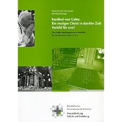 Kardinal von Galen - Ein mutiger Christ in dunkler Zeit. Vorbild f�r uns?: Eine religionsp�dagogische Arbeitshilfe f�r die Sekundarstufe I und II