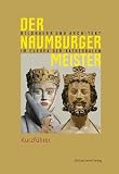 Der Naumburger Meister: Bildhauer und Architekt im Europa der Kathedralen, Kurzf&uuml;hrer - Naumburg und dem Kollegiatstift Zeitz Vereinigten Domstiftern zu Merseburg