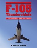 F-105 Thunderchiefs: A 29-year Illustrated Operational History, With Individual Accounts of the 103 Surviving Fighter Bombers