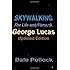 Skywalking: The Life And Films Of George Lucas, Updated Edition