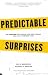 Predictable Surprises: The Disasters You Should Have Seen Coming, and How to Prevent Them (Center for Public Leadership)