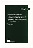 Electricity and Gas Supply Network Unbundling in Germany, Great Britain and The Netherlands and the Law of the European Union: A Comparison (Energy & Law)