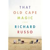 That Old Cape Magicby Richard Russo