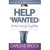Help Wanted: Moms Raising Daughters ~ Darlene Brock