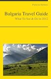 Bulgaria Travel Guide - What To See & Do In 2012