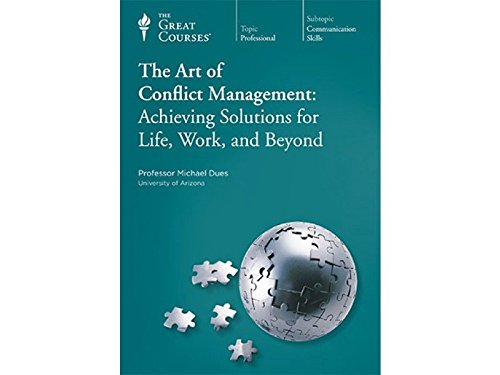 The Great Courses: The Art of Conflict Management: Achieving Solutions for Life