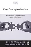 Case conceptualization : mastering this competency with ease and confidence