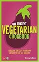 The Student Vegetarian Cookbook: 150 Quick and Easy Vegetarian Recipes to Suit All Budgets