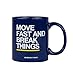Coffee Mug ''Move Fast and Break Things'' - Blue / 11 ounce / B00DW5CP08