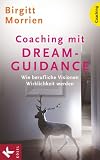Produkt-Bild: Coaching mit DreamGuidance: Wie berufliche Visionen Wirklichkeit werden