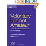Voluntary But Not Amateur : A Guide to the Law for Voluntary Organisations and Community Groups'