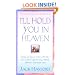 I'll Hold You In Heaven: Healing and Hope for the Parent Who has Lost a Child through Miscarriage, Stillbirth, Abortion or Early Infant Death