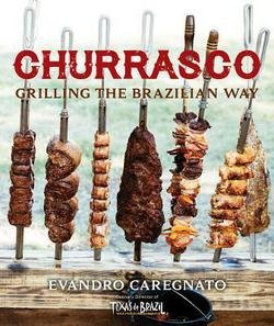 Churrasco : Grilling the Brazilian Way (Hardcover)--by Evandro Caregnato [2016 Edition]