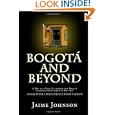 Bogotá and Beyond: A One of A Kind Guidebook to Bogotá, Colombia with over 350 Pictures by Jaime Johnson