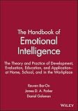The handbook of emotional intelligence : theory, development, assessment, and application at home, school, and in the workplace