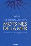 Dictionnaire des mots nés de la mer / les  termes français issus du langage maritime