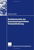 Vorteilhaftigkeit von Kaufakzeleration bei konsumentengerichteter Verkaufsförderung (German Edition)