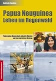 Papua Neuguinea - Leben im Regenwald: Todeszauber, Busencheck, beheizte Klaviere und eine christliche Ohrfeige