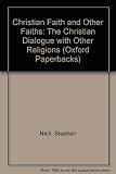 Christian faith and other faiths : the Christian dialogue with other religions