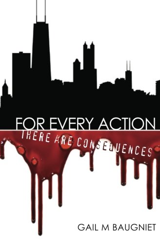 FOR EVERY ACTION There Are Consequences (Volume 1), by Gail M Baugniet
